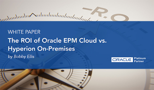 The ROI of Oracle EPM Cloud vs. Hyperion On-Premises