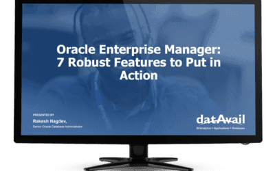 Oracle Enterprise Manager: Seven Robust Features to Put in Action